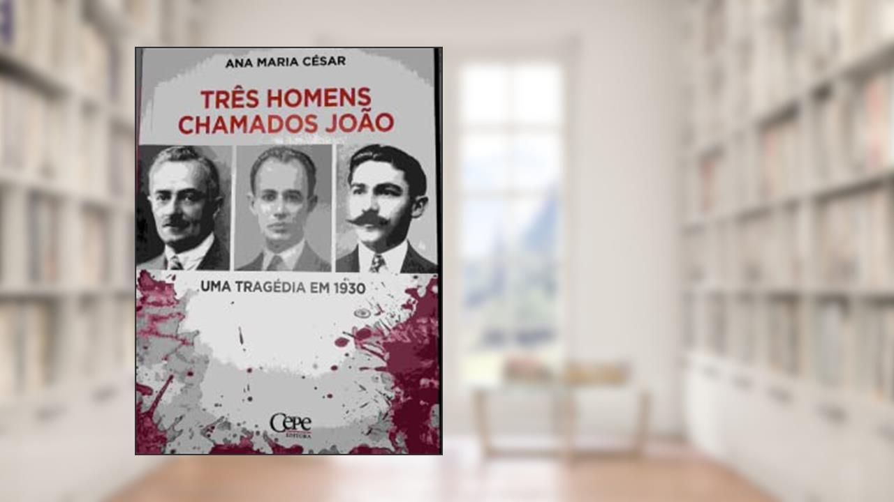 TRES HOMENS CHAMADOS JOAO, do autor Ana Maria Cesar