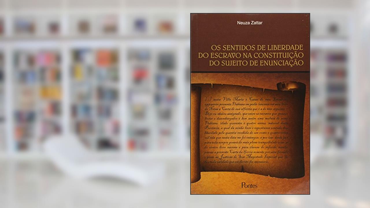 Capa de Os Sentidos de Liberdade do Escravo na Constituição do Sujeito de Enunciação, do autor Neuza Zattar