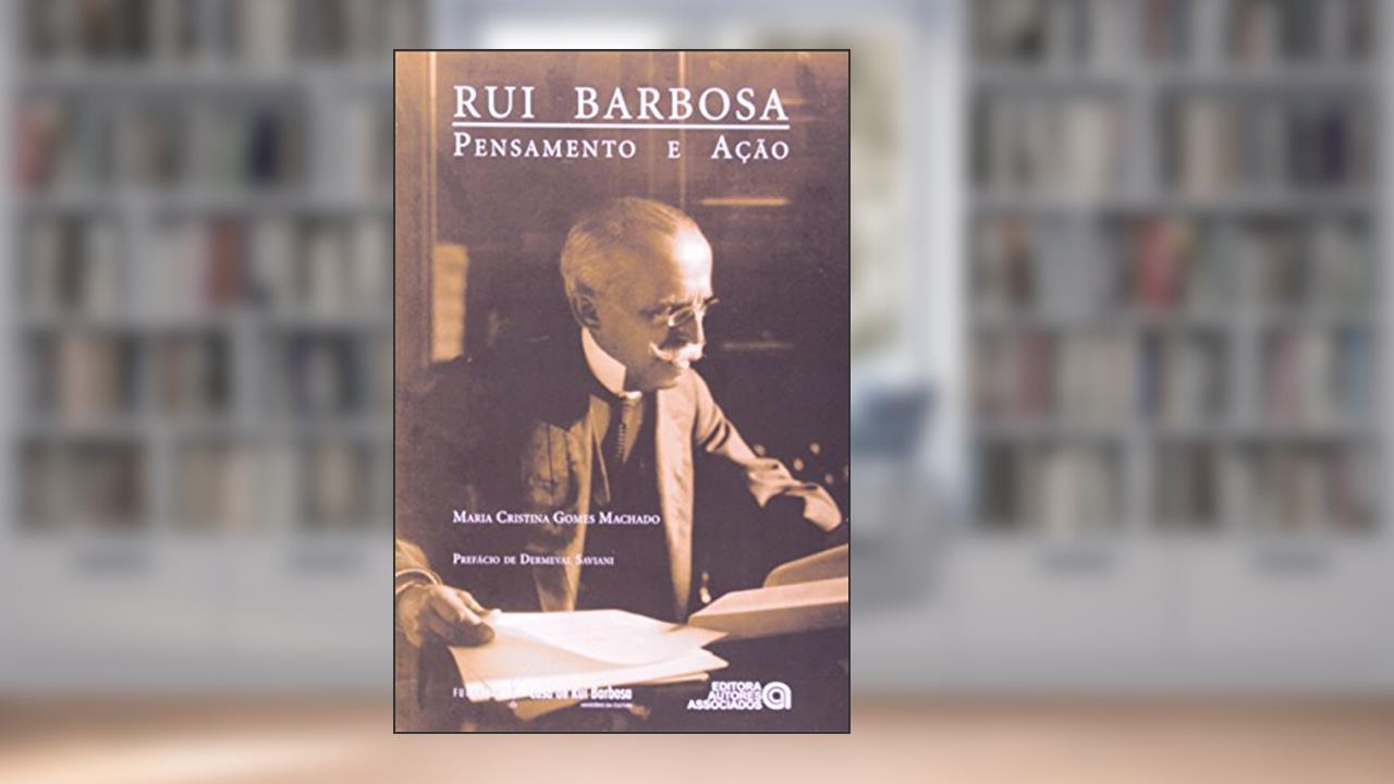 Capa de Rui Barbosa: Pensamento e Ação, do autor Maria Cristina Gomes Machado