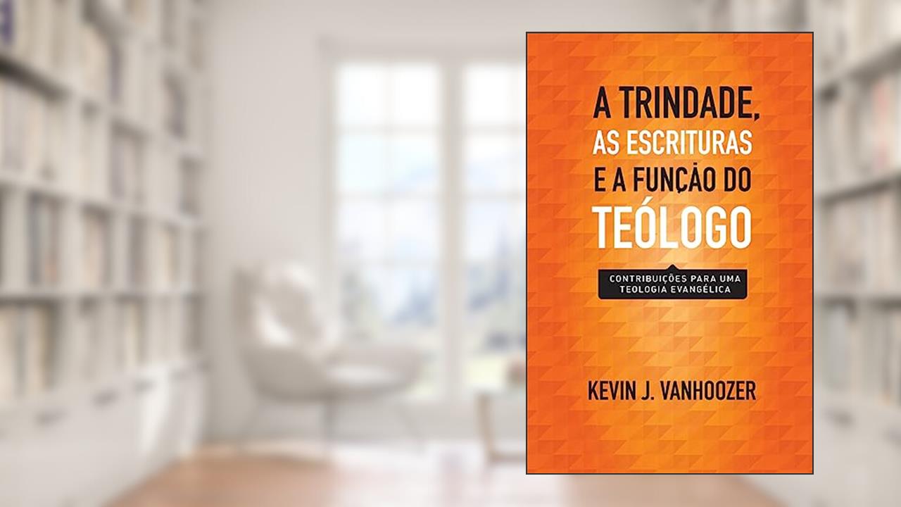 Capa de Trindade, as Escrituras e a Função do Teólogo, a, do autor Kevin J. Vanhoozer