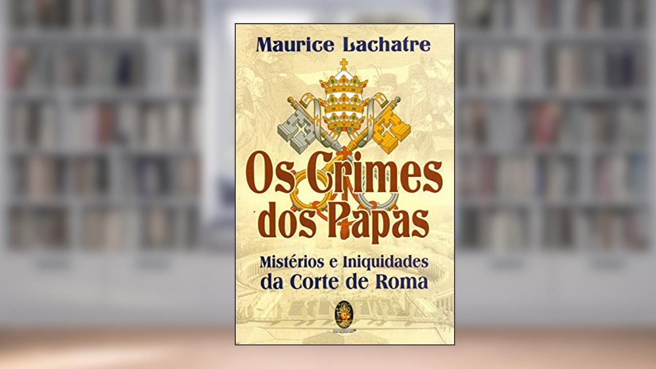 Capa de Os Crimes dos Papas: Mistérios e Iniquidades da Corte de Roma, do autor Maurice Lachatre