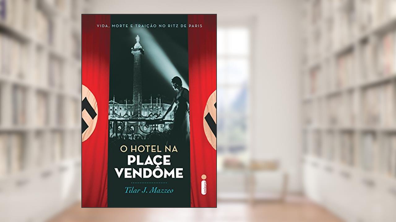 Capa de O hotel na Place Vendôme: Vida, morte e traição no Ritz de Paris, do autor Tilar J. Mazzeo