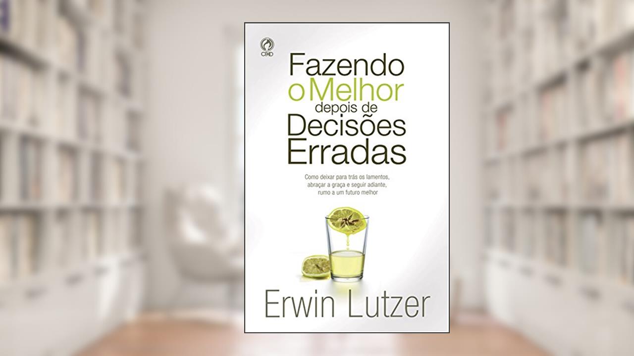 Capa de Fazendo o Melhor Depois de Decisões Erradas, do autor Erwin W. Lutzer