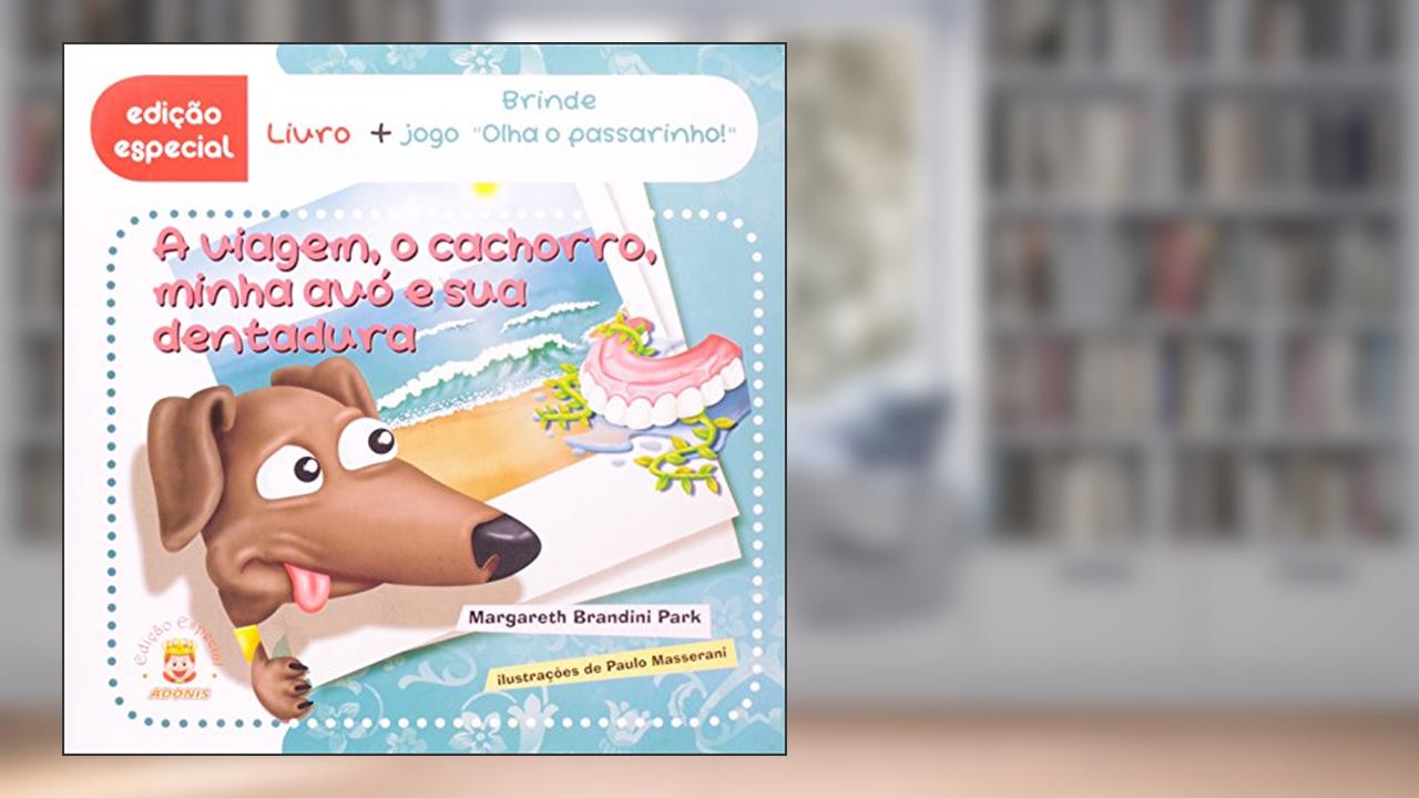 Capa de A Viagem, o Cachorro, Minha Avó e Sua Dentadura (+ Jogo Olha o Passarinho!), do autor Margareth Brandini Park