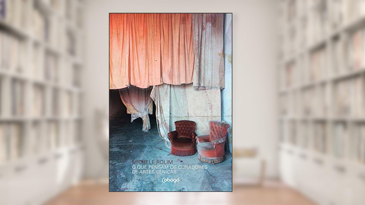 Capa de O que pensam os curadores de artes cênicas, do autor Michele Rolim