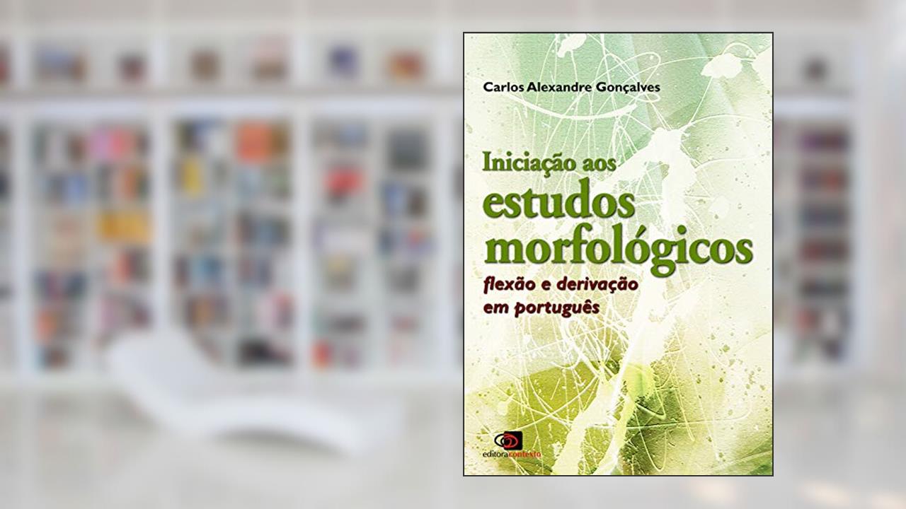 Capa de Iniciação aos estudos morfológicos: Flexão e derivação em português, do autor Carlos Alexandre Gonçalves