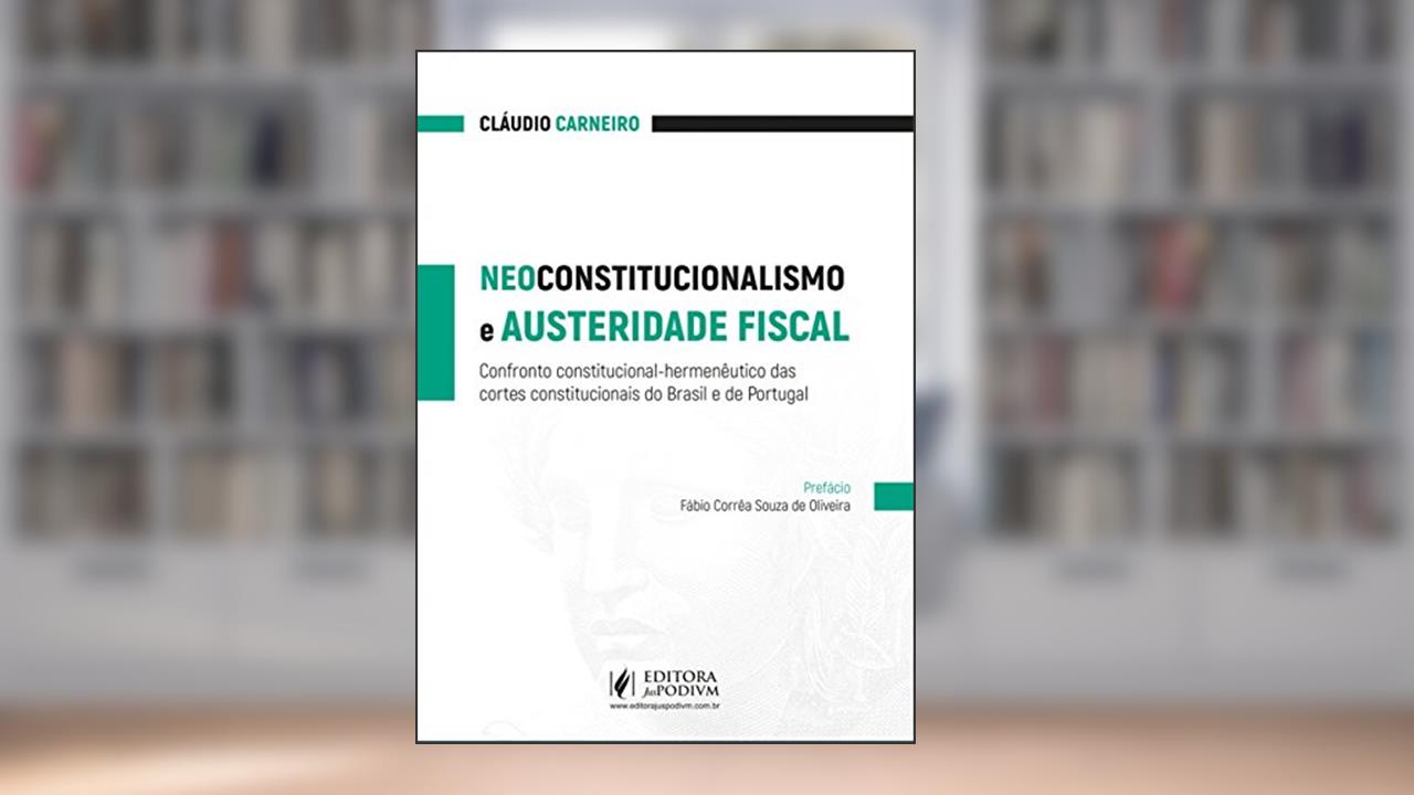 Capa de Neoconstitucionalismo e Austeridade Fiscal: Confronto Constitucional-hermenêutico das Cortes Constitucionais do Brasil e de Portugal, do autor Claudio Carneiro