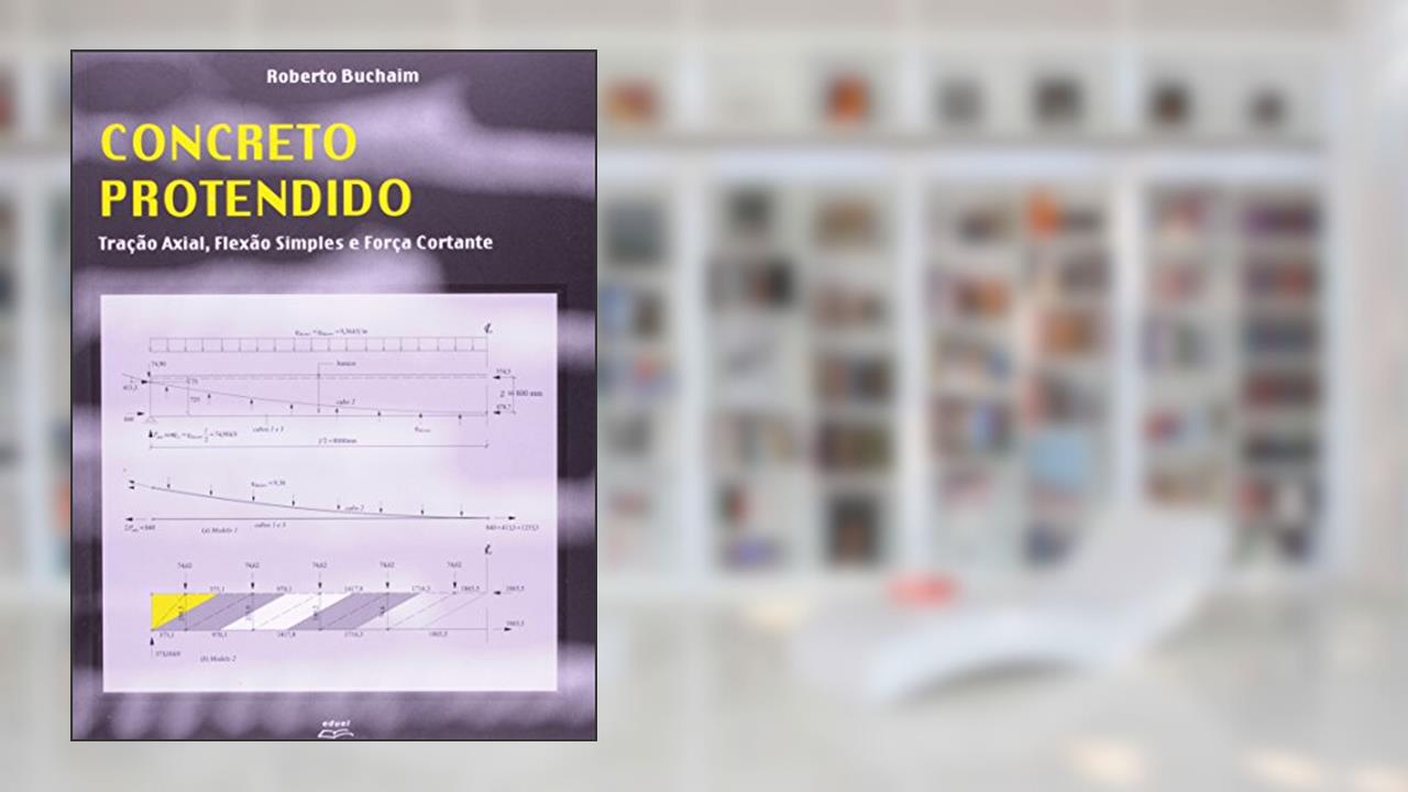 Capa de Concreto Protendido Tração Axial, Flexão Simples e Força Cortante, do autor Roberto Buchaim
