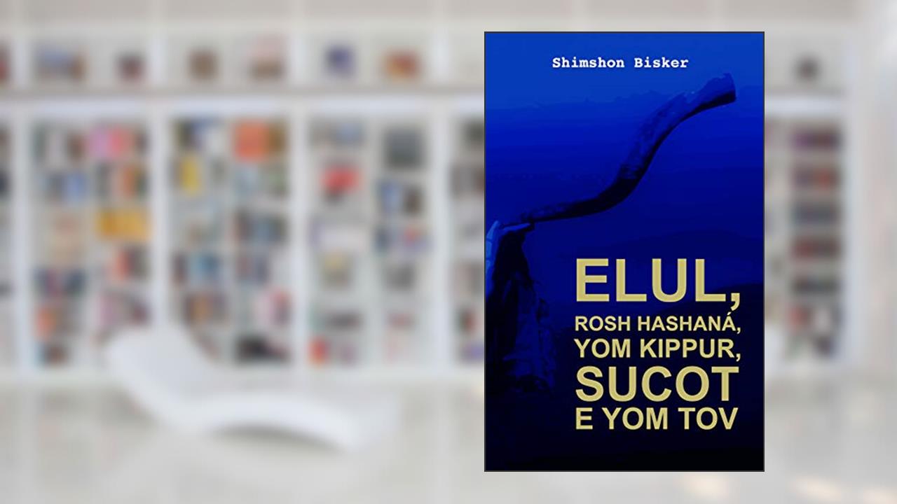 Capa de Elul, Rosh Hashaná, Yom Kipur, Sucót e Yom Tov: Perguntas e Respostas (Temas, Perguntas e Respostas Sobre Livro 1), do autor Shimshon Bisker