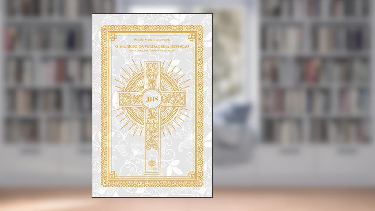 Capa de O Segredo Da Verdadeira Devoção, do autor Pe. Júlio Maria De Lombaerde