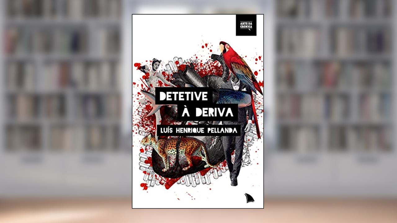 Detetive à deriva, do autor Luís Henrique Pellanda