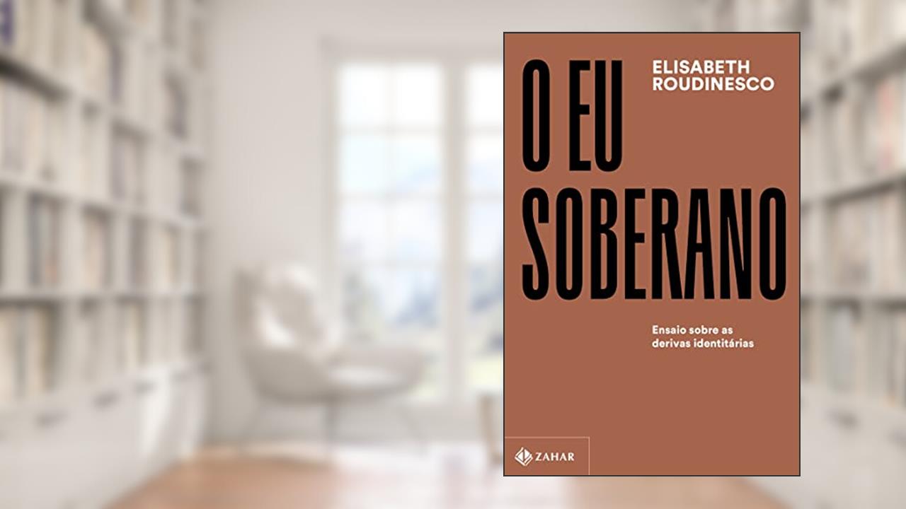O eu soberano: Ensaio sobre as derivas identitárias (Coleção Transmissão da Psicanálise), do autor Elisabeth Roudinesco