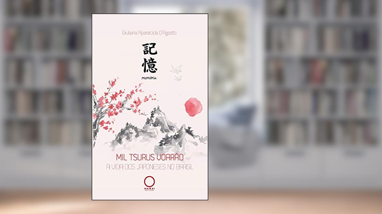 Capa de Mil tsurus voarão: A vida dos japoneses no Brasil, do autor Giuliana D'Agosto
