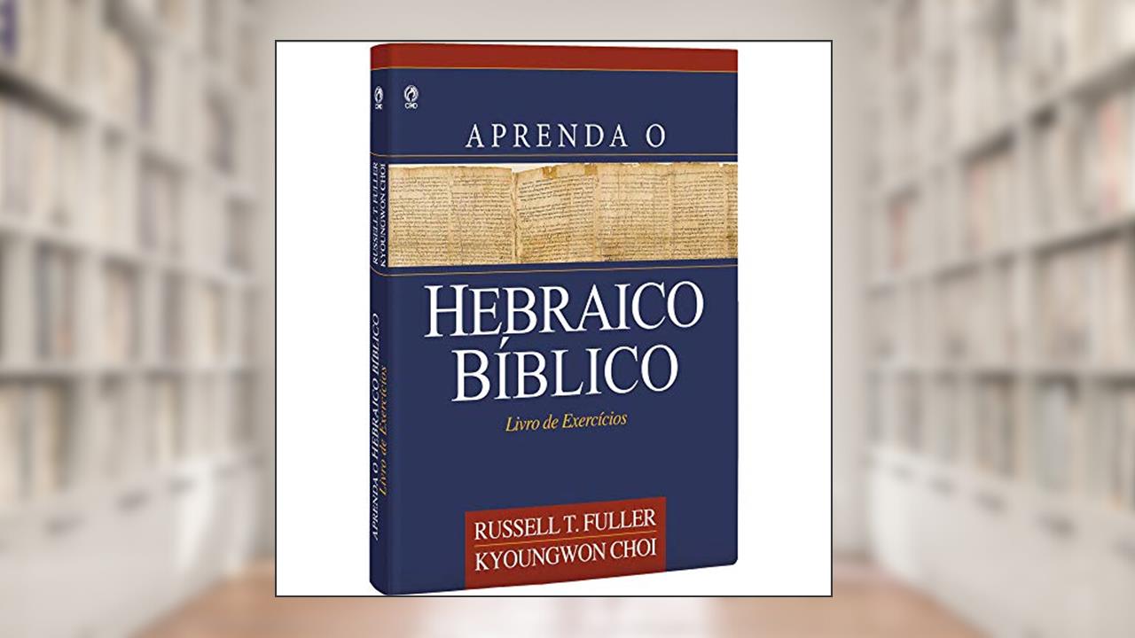 Capa de Aprenda o hebraico bíblico - Livro de exercícios, do autor Russel T. Fuller; E. Kyoungwon Choi