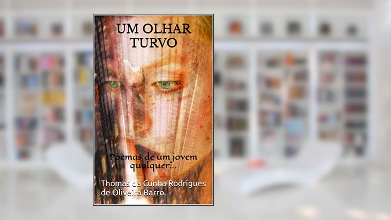 Um olhar turvo: Poemas de um jovem qualquer..., do autor Thomas da Cunha Rodrigues de Oliveira Barro.