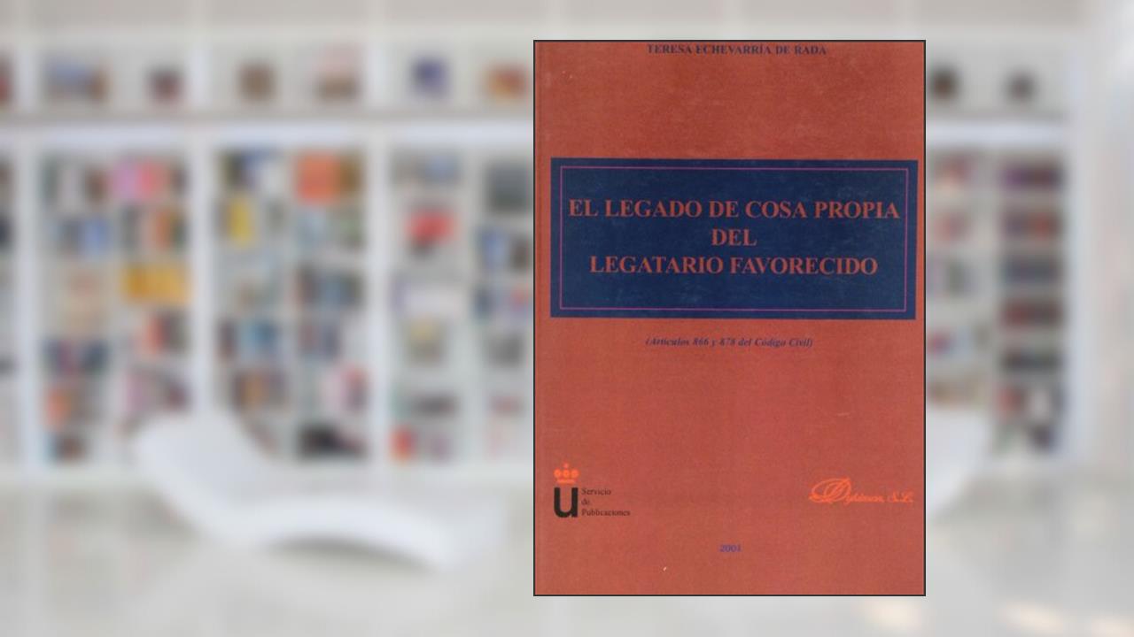 Capa de El legado de cosa propia del legatorio favorecido: artículos 866 y 878 del Código civil, do autor Teresa Echevarría de Rada