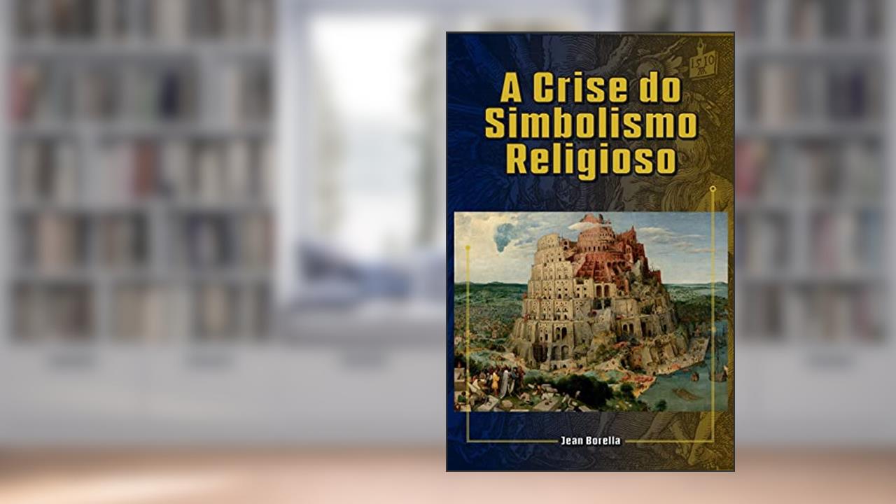 A Crise do Simbolismo Religioso, do autor Jean Borella