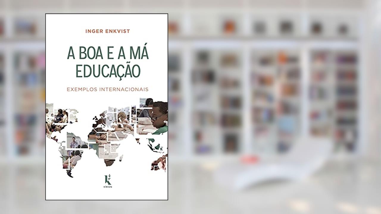 Capa de A Boa E A Má Educação: Exemplos Internacionais, do autor Inger Enkvist