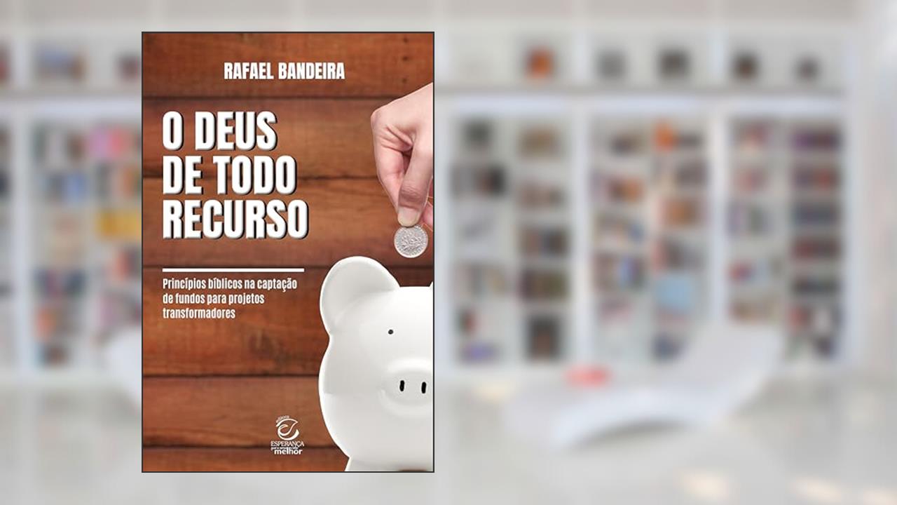 Capa de O Deus de Todo Recurso: Princípios Bíblicos na Captação de Fundos Para Projetos Transformadores, do autor Rafael Bandeira