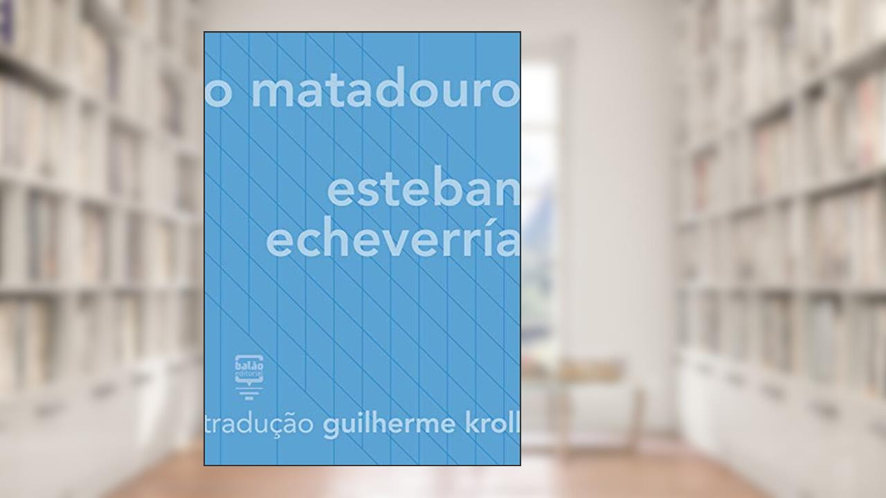 O matadouro, do autor Esteban Echeverría