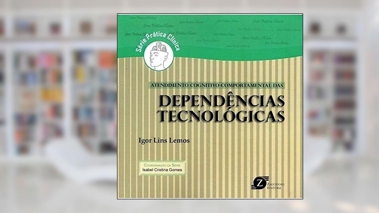 Capa de Atendimento Cognitivo-Comportamental das Dependências Tecnológicas - Série Prática Clínica, do autor Igor Lins Lemos