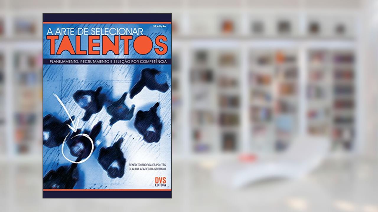 Capa de A Arte de Selecionar Talentos, do autor Benedito Rodrigues Pontes; Claudia Aparecida Serrano