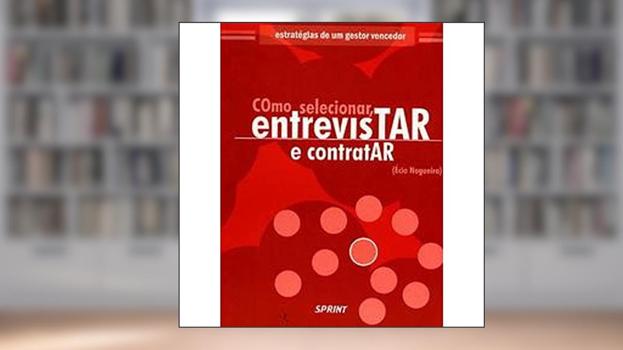 Capa de Como Selecionar,entrevistar E Contratar, do autor Écio Nogueira