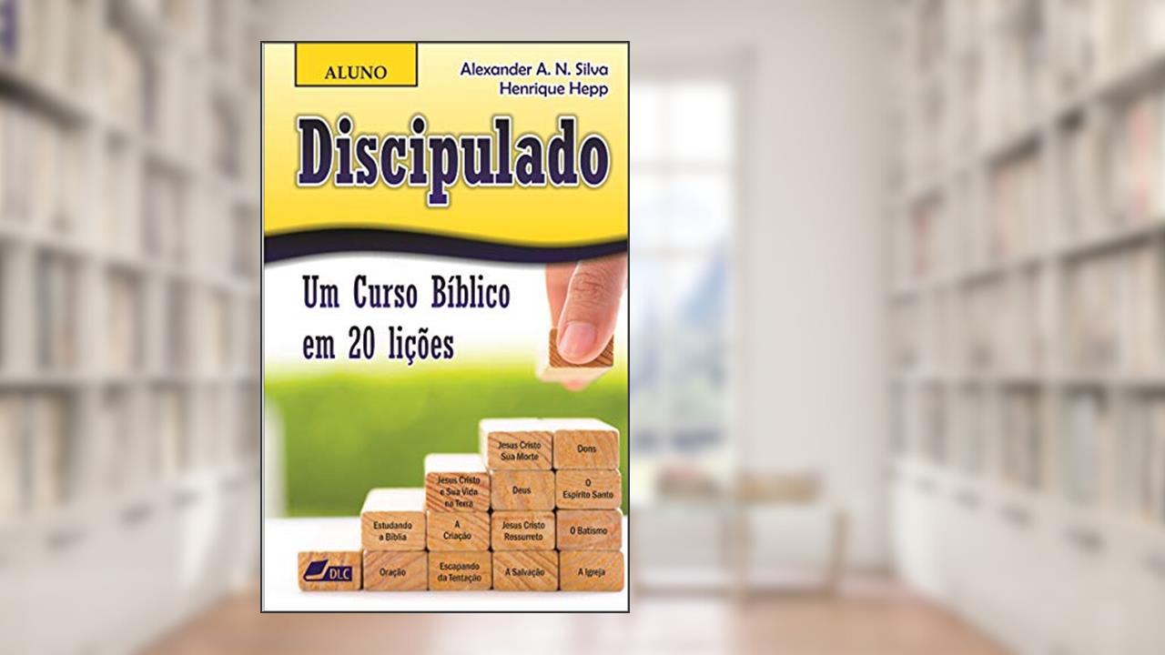 Capa de Discipulado (versão aluno): Um Curso Bíblico em 20 lições, do autor Alexander Anthony Newton Silva; Henrique Hepp