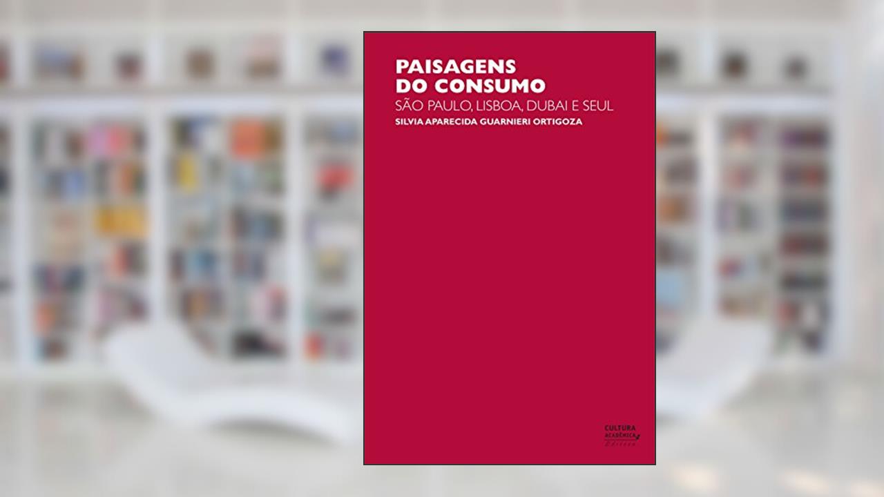 Capa de Paisagens do consumo: São Paulo, Lisboa, Dubai e Seul, do autor Silvia Aparecida Guarnieri Ortigoza