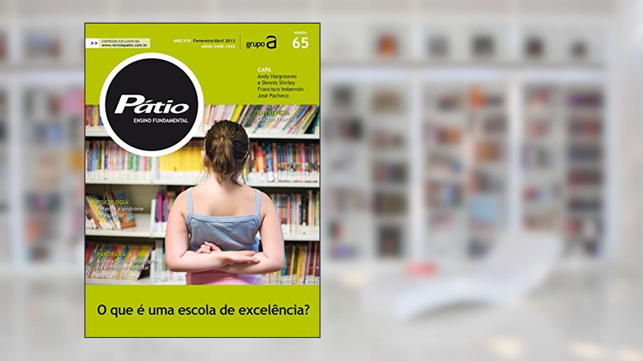 Capa de Revista Pátio Ensino Fundamental 65: O que é uma escola de excelência? (PEF), do autor Grupo A Educação