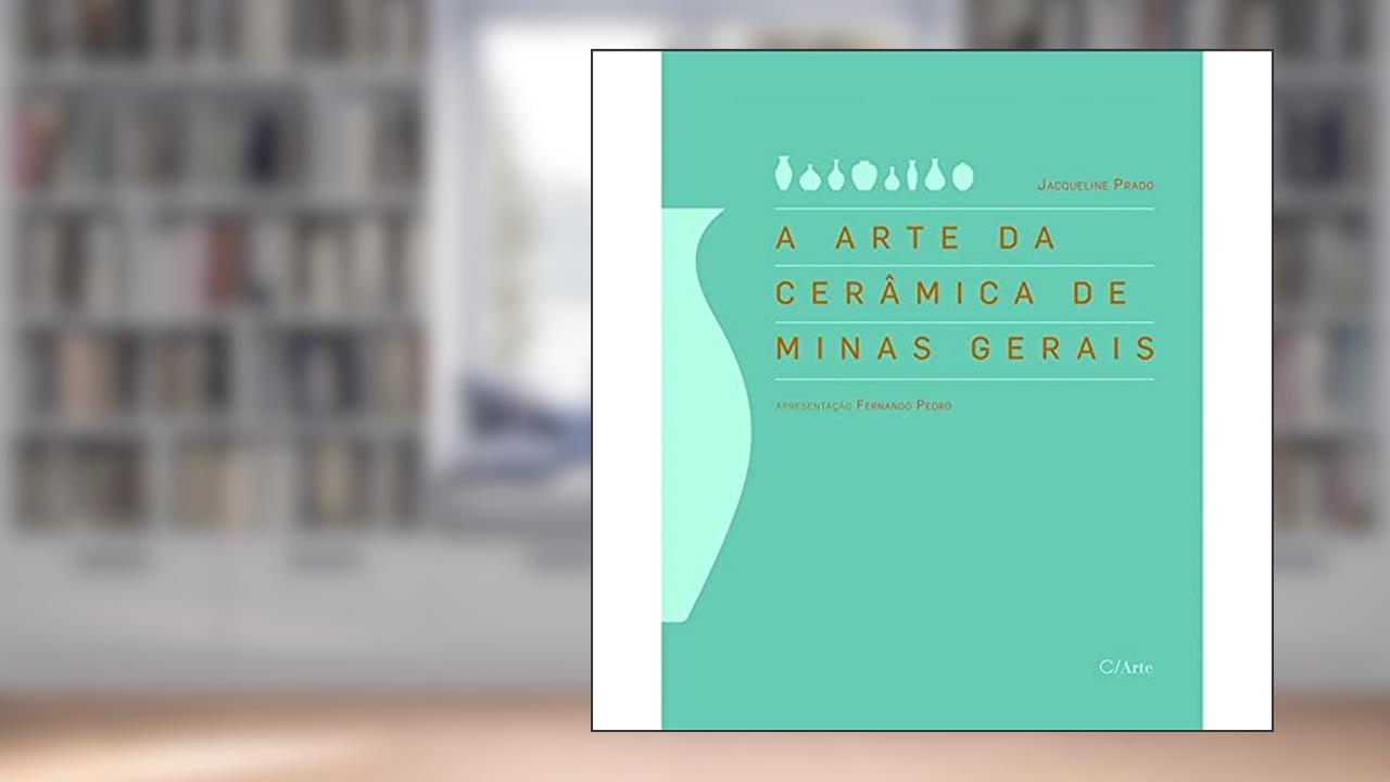 Capa de A Arte da Cerâmica de Minas Gerais, do autor Jacqueline Prado