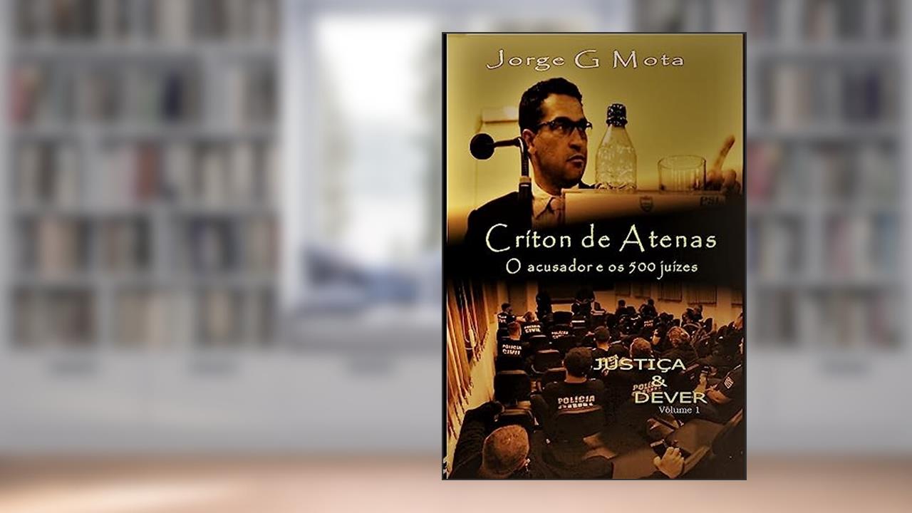 CRÍTON DE ATENAS: O acusador e os 500 juízes, do autor Jorge Gomes da Mota