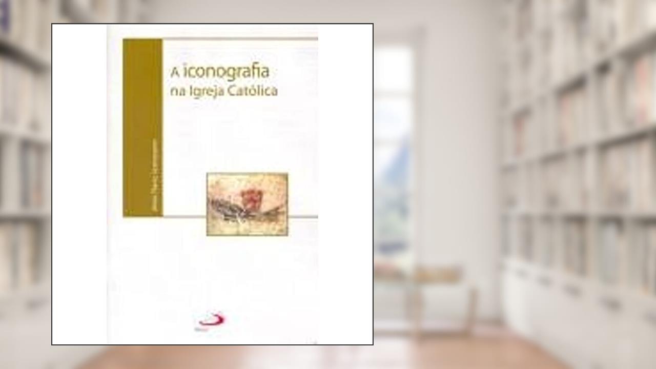 Capa de A Iconografia na Igreja Católica, do autor Almir Flávio Scomparim