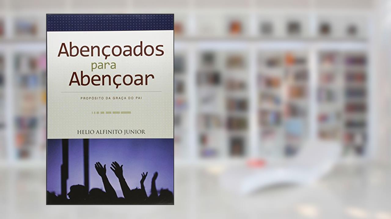 Capa de Abençoados Para Abençoar, do autor Helio Alfinito Jr.