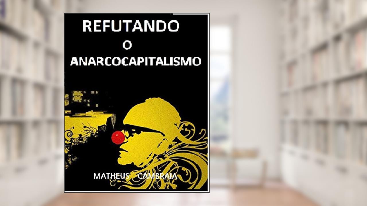 Capa de Refutando o Anarcocapitalismo, do autor Matheus Cambraia