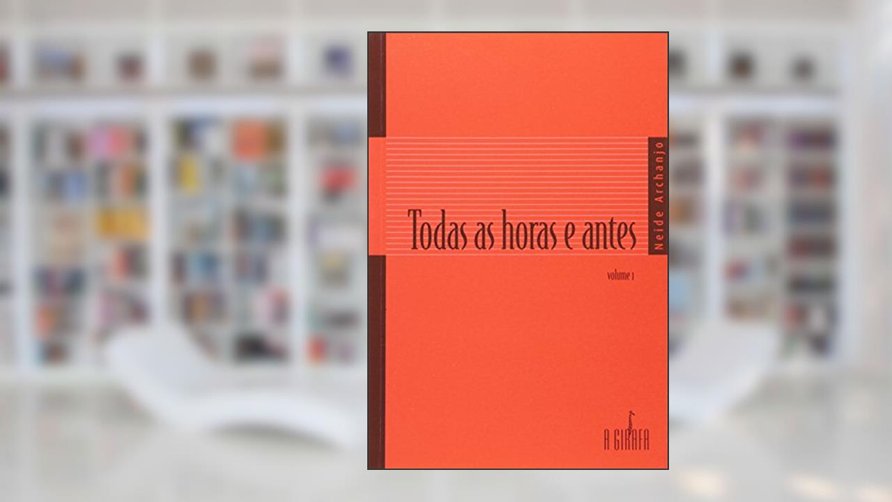 Capa de Todas as Horas e Antes - Volume 1, do autor Neide Archanjo