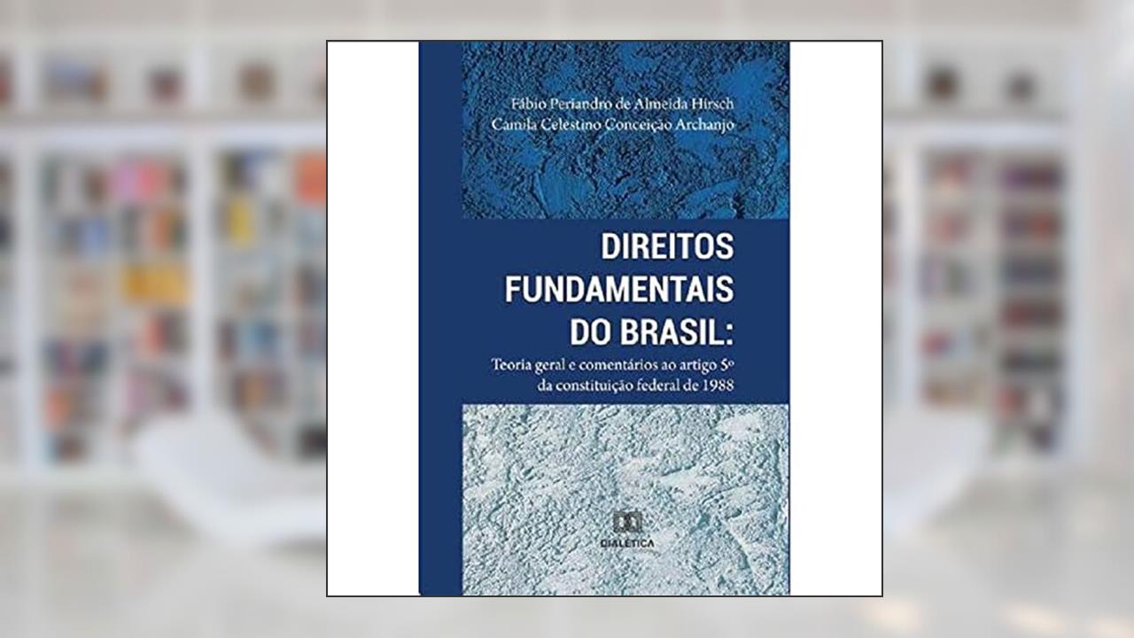 Capa de Direitos Fundamentais do Brasil: teoria geral e comentários ao artigo 5º da Constituição Federal 1988, do autor Fábio Periandro de Almeida Hirsch e Camila Celestino Conceição Archanjo.