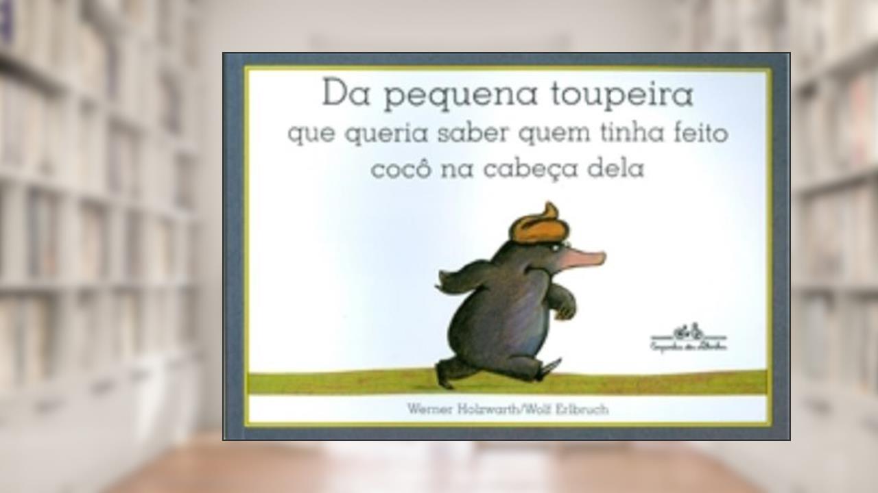 Capa de Da pequena toupeira que queria saber quem tinha feito cocô na cabeça dela, do autor Werner Holzwarth