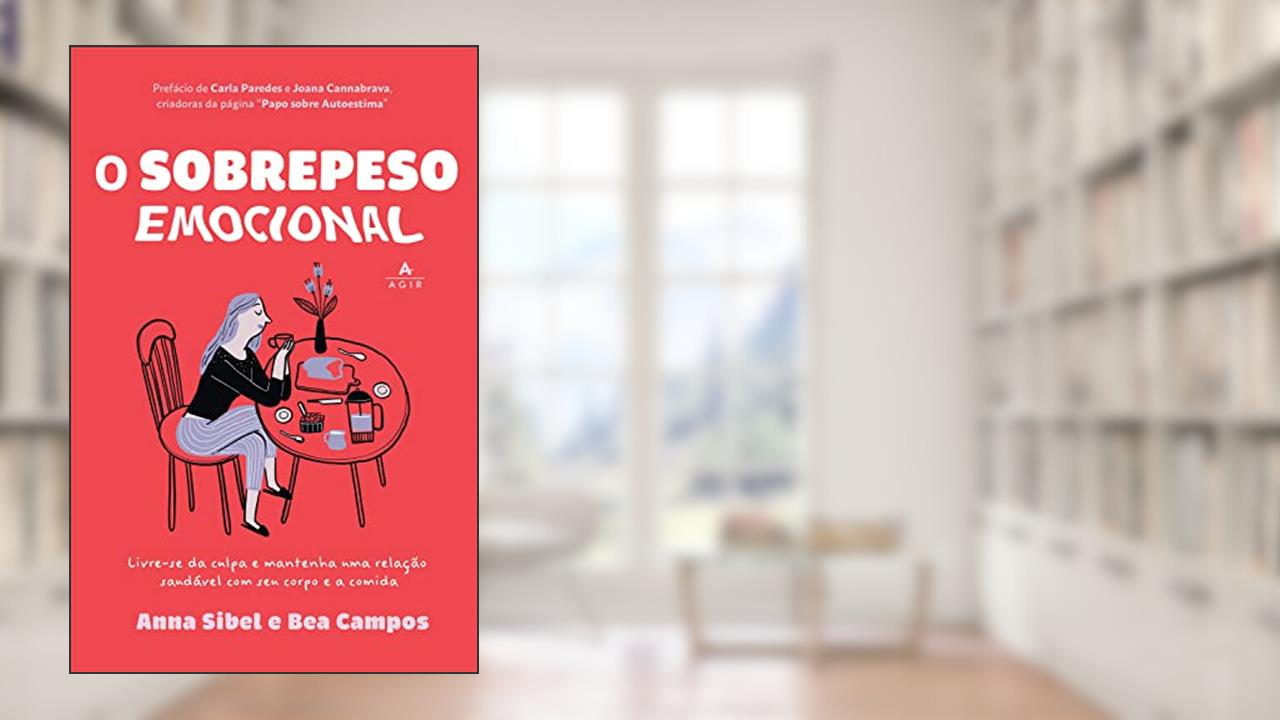 O sobrepeso emocional: Livre-se da culpa e mantenha uma relação saudável com seu corpo e a comida, do autor Anna Sibel