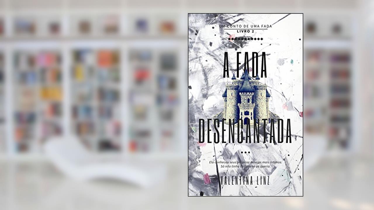 Capa de A fada desencantada (Um conto de uma fada Livro 2), do autor Valentina Linz