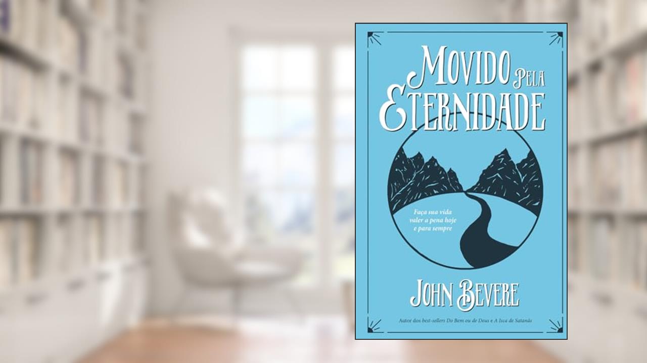 Capa de Movido Pela Eternidade. Faça Sua Vida Valer a Pena Hoje e Sempre: Faca Sua Vida Valer a Pena Hoje e Pra Sempre, do autor John Bevere