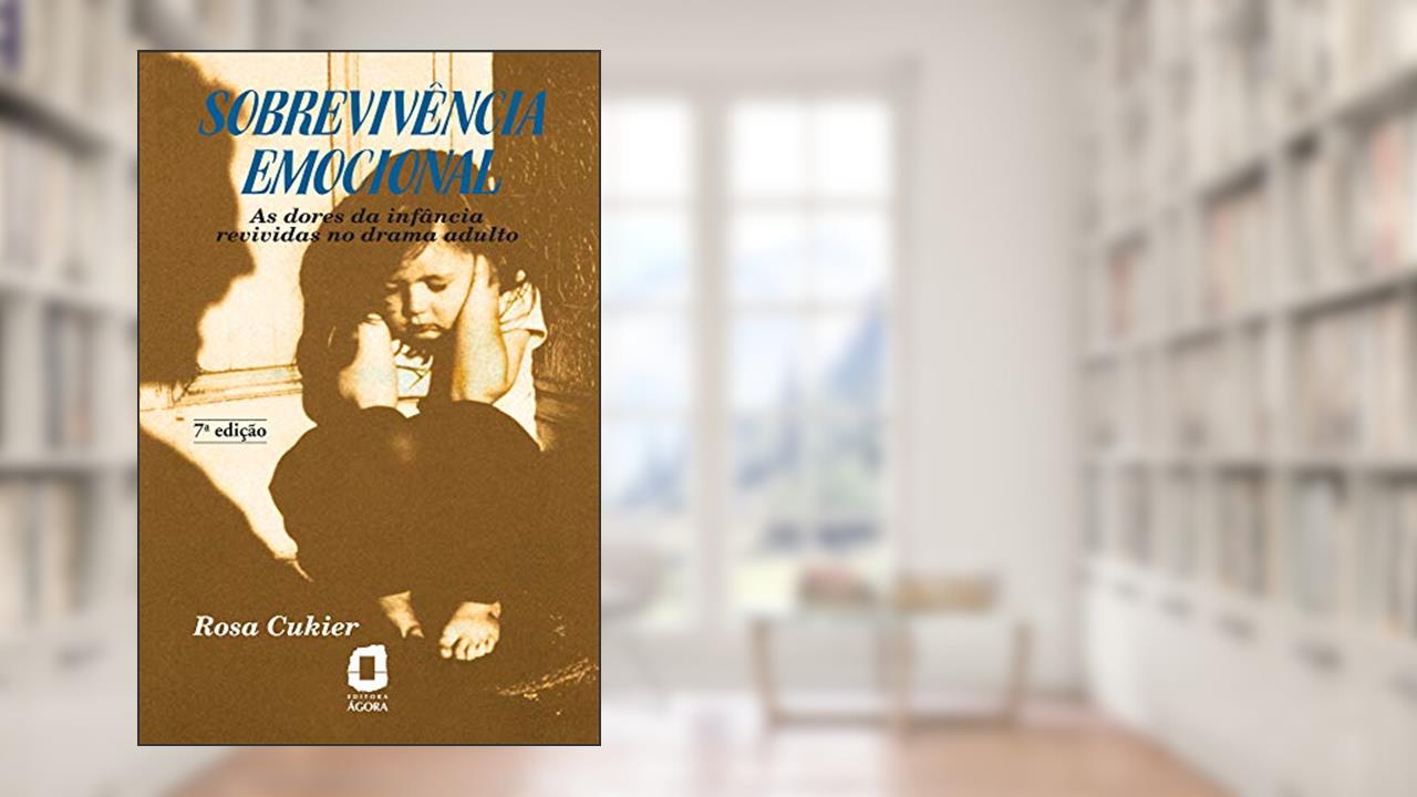 Sobrevivência emocional: As dores da infância revividas no drama adulto, do autor Rosa Cukier