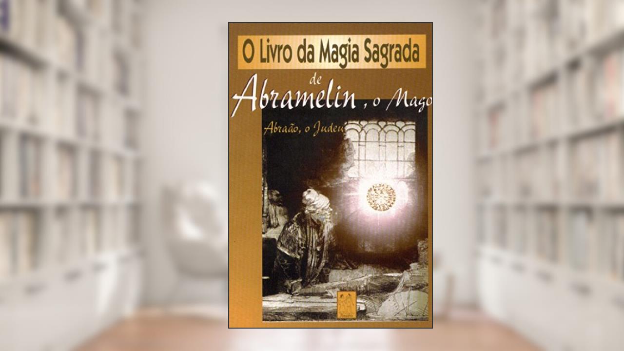 Capa de O Livro da Magia Sagrada-Abramelin, do autor Abraão