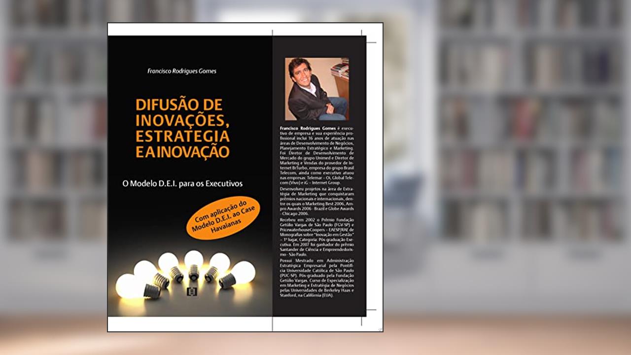 Capa de Difusão de Inovações, Estratégia e a Inovação. O Modelo D.E.I para Executivos: Aplicação do Modelo D.E.I ao Caso Havaianas, do autor FRANCISCO RODRIGUES GOMES