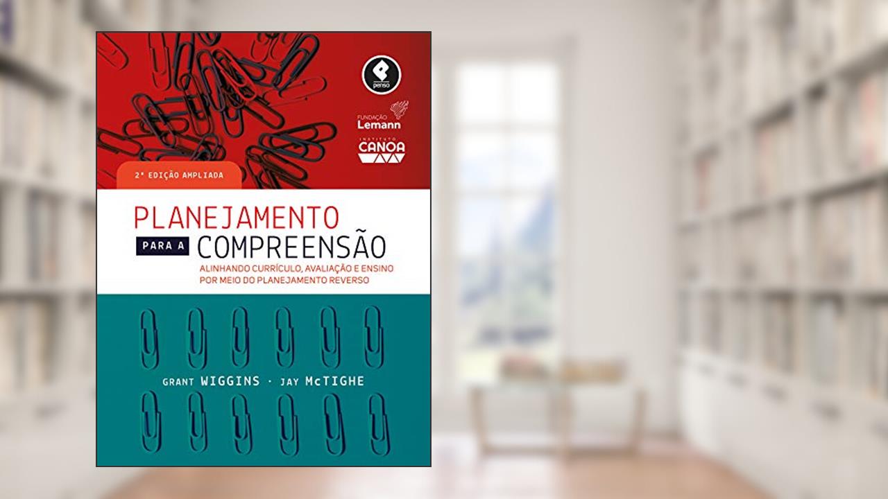 Capa de Planejamento para a Compreensão: Alinhando Currículo, Avaliação e Ensino por Meio da Prática do Planejamento Reverso, do autor Grant Wiggins; Jay McTighe
