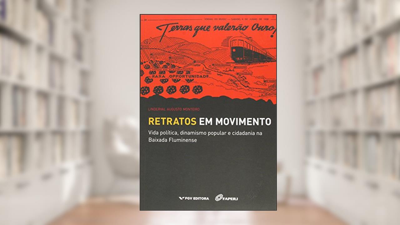 Capa de Retratos em Movimento: Vida Política, Dinamismo Popular e Cidadania na Baixada Fluminense, do autor Linderval Augusto Monteiro