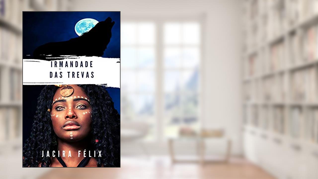 Capa de Irmandade das trevas, do autor Jacira Félix