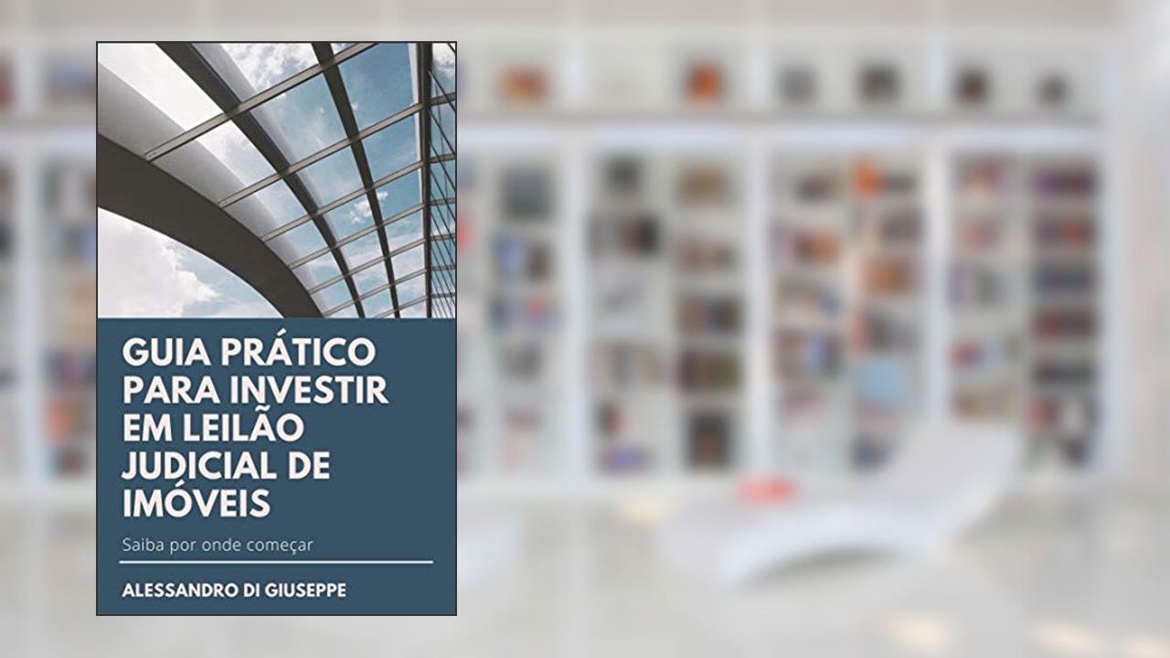 Capa de GUIA PRÁTICO PARA INVESTIR EM LEILÃO JUDICIAL DE IMÓVEIS, do autor ALESSANDRO DI GIUSEPPE