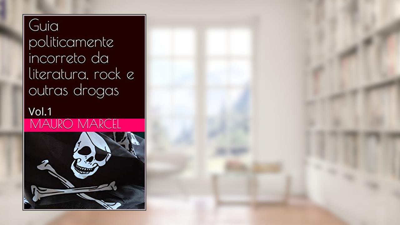 Capa de Guia politicamente incorreto da literatura, rock e outras drogas: Vol.1, do autor Mauro Marcel