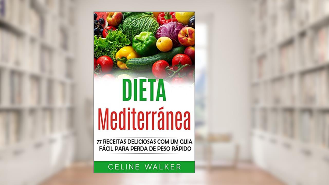 Capa de Dieta mediterránea: 77 Receitas Deliciosas com um Guia Fácil Para Perda de Peso Rápido, do autor Celine Walker